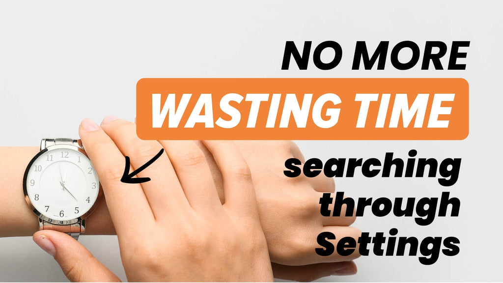 A hand wearing a watch with the other hand turning the watch to indicate looking at the time. A heading to the right that says No more wasting time searching through settings.